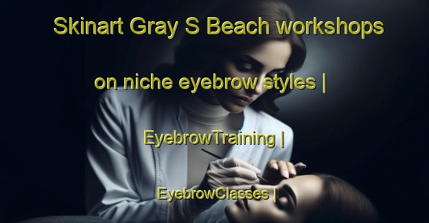 Skinart Gray S Beach workshops on niche eyebrow styles | EyebrowTraining | EyebrowClasses | SkinartTraining-Canada